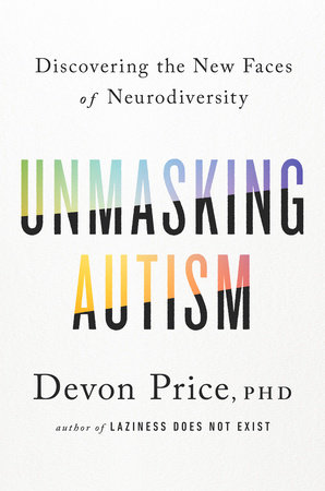 Image shows the front cover of the book Unmasking Autism by Devon Price